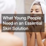 What Young People Need in an Essential Skin Solution