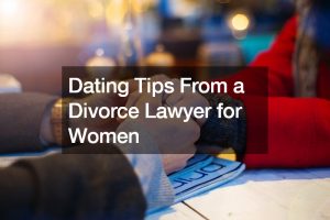 Dating Tips From a Divorce Lawyer for Women