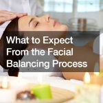 What to Expect From the Facial Balancing Process