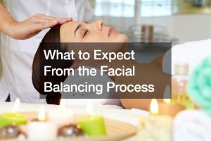 What to Expect From the Facial Balancing Process