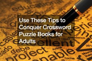 Use These Tips to Conquer Crossword Puzzle Books for Adults