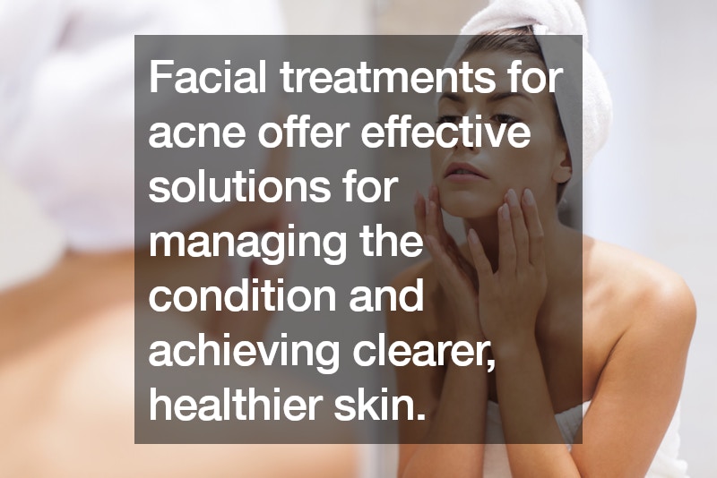 Exploring Facial Treatments for Acne