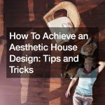 How To Achieve an Aesthetic House Design  Tips and Tricks