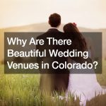 Why Are There Beautiful Wedding Venues in Colorado?
