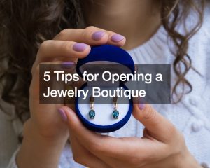 5 Tips for Opening a Jewelry Boutique