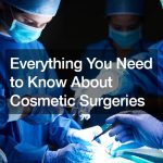 Everything You Need to Know About Cosmetic Surgeries