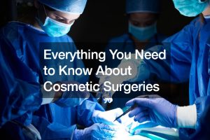 Everything You Need to Know About Cosmetic Surgeries